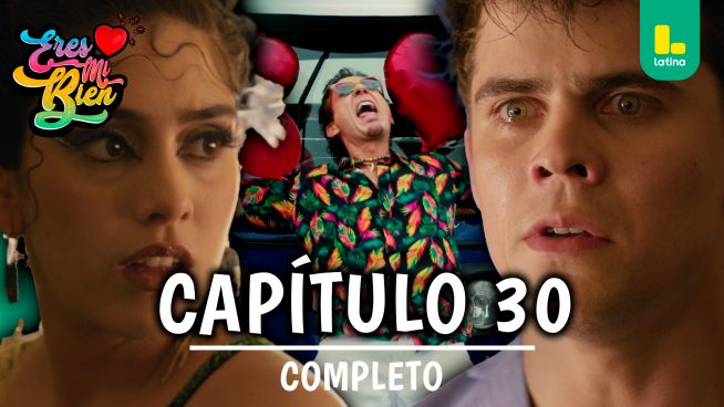 ERES MI BIEN – CAPÍTULO 30 COMPLETO: Viernes 26 de septiembre