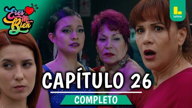 ERES MI BIEN – CAPÍTULO 26 COMPLETO: Lunes 22 de septiembre