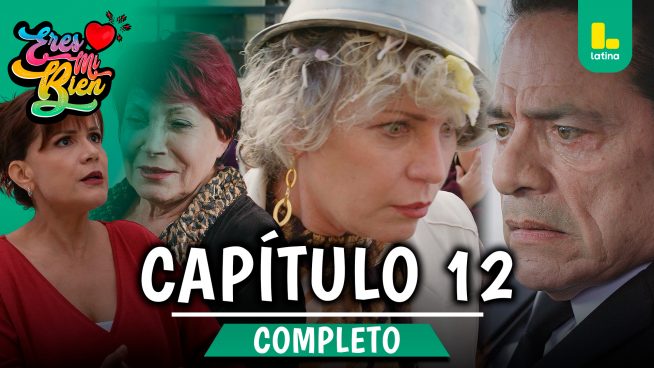 ERES MI BIEN – CAPÍTULO 12 COMPLETO: Martes 2 de septiembre