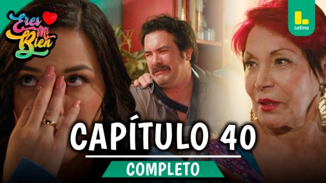 ERES MI BIEN – CAPÍTULO 40 COMPLETO: Lunes 13 de octubre