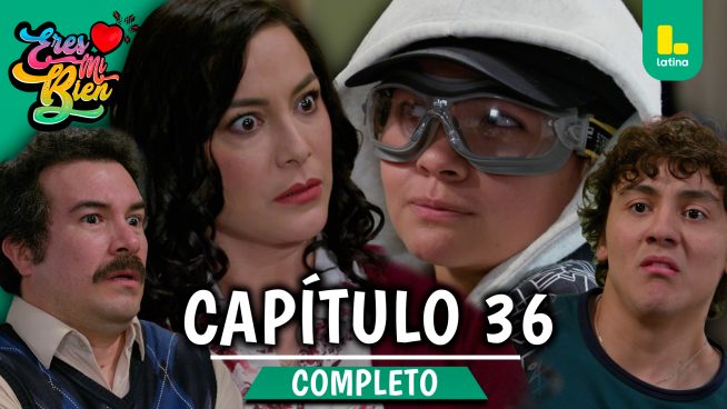 ERES MI BIEN – CAPÍTULO 36 COMPLETO: Lunes 6 de octubre