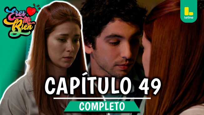 ERES MI BIEN – CAPÍTULO 49 COMPLETO: Viernes 24 de octubre