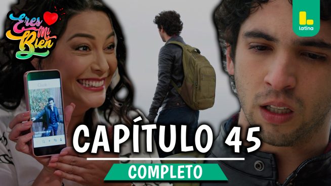 ERES MI BIEN – CAPÍTULO 45 COMPLETO: Lunes 20 de octubre