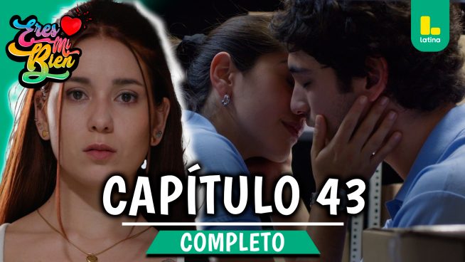 ERES MI BIEN – CAPÍTULO 43 COMPLETO: Jueves 16 de octubre