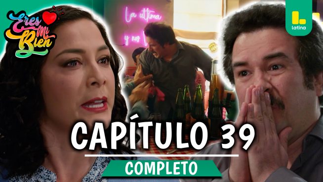 ERES MI BIEN – CAPÍTULO 39 COMPLETO: Viernes 10 de octubre