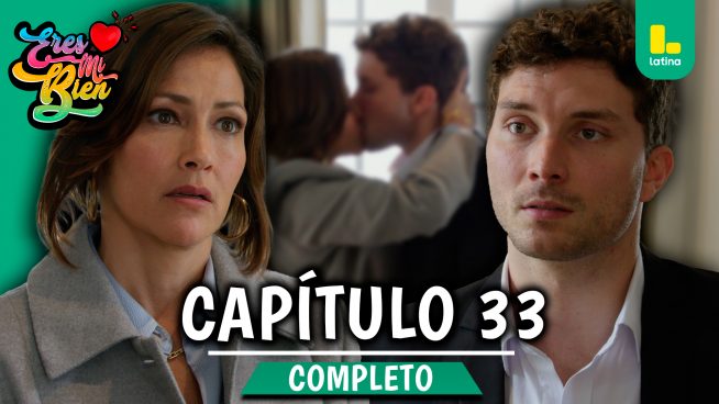 ERES MI BIEN – CAPÍTULO 33 COMPLETO: Miércoles 1 de octubre