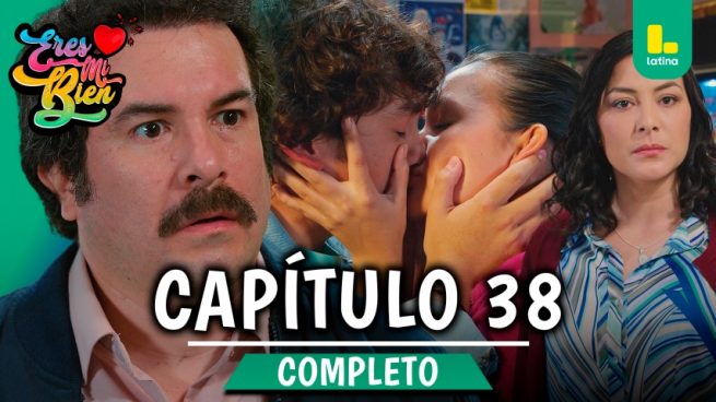 ERES MI BIEN – CAPÍTULO 38 COMPLETO: Miércoles 8 de octubre
