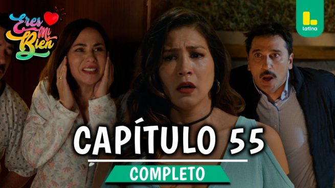 ERES MI BIEN – CAPÍTULO 55 COMPLETO: Lunes 3 de noviembre