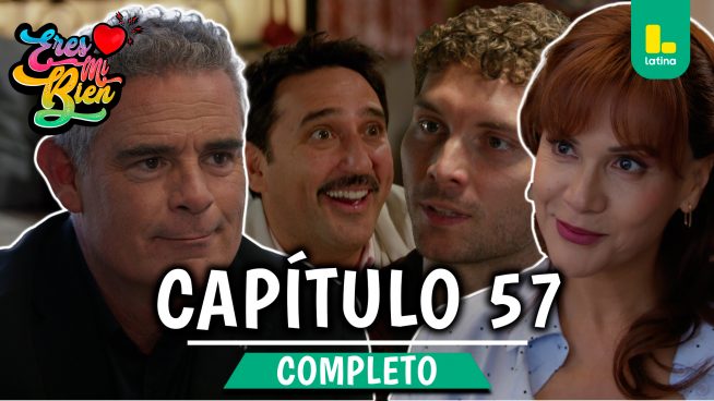 ERES MI BIEN – CAPÍTULO 57 COMPLETO: Miércoles 5 de noviembre