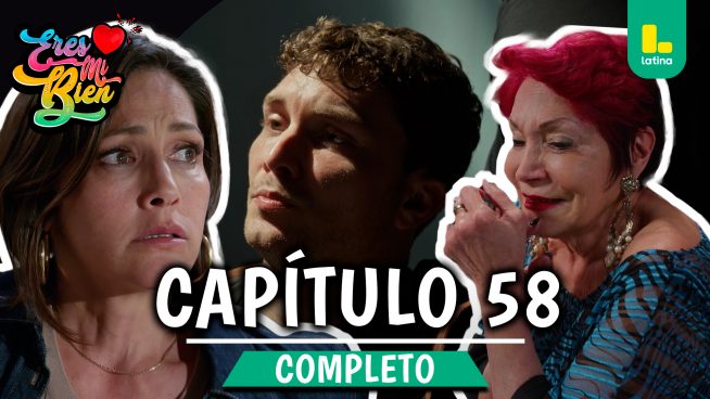 ERES MI BIEN – CAPÍTULO 58 COMPLETO: Jueves 6 de noviembre