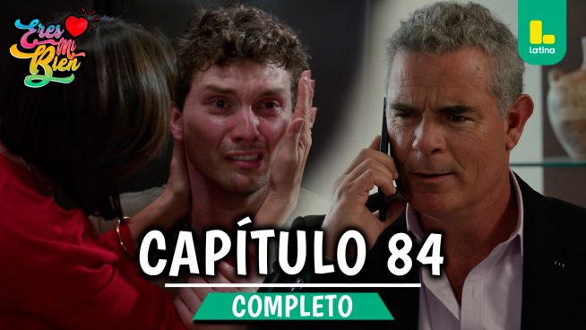 ERES MI BIEN – CAPÍTULO 84 COMPLETO: Viernes 12 de diciembre