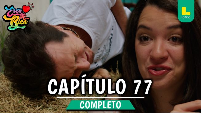 ERES MI BIEN – CAPÍTULO 77 COMPLETO: Miércoles 03 de diciembre