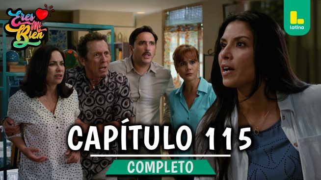 ERES MI BIEN – CAPÍTULO 115 COMPLETO: Miércoles 28 de Enero