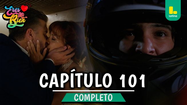 ERES MI BIEN – CAPÍTULO 101 COMPLETO: Jueves 8 de Enero