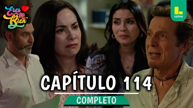 ERES MI BIEN – CAPÍTULO 114 COMPLETO: Martes 27 de Enero