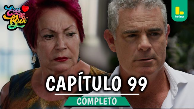ERES MI BIEN – CAPÍTULO 99 COMPLETO: Martes 6 de Enero
