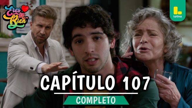 ERES MI BIEN – CAPÍTULO 107 COMPLETO: Viernes 16 de Enero