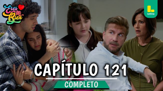 ERES MI BIEN – CAPÍTULO 121 COMPLETO: Jueves 05 de Febrero