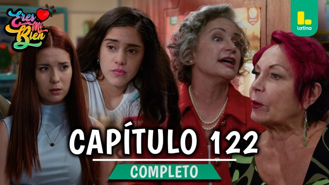 ERES MI BIEN – CAPÍTULO 122 COMPLETO: Viernes 06 de Febrero