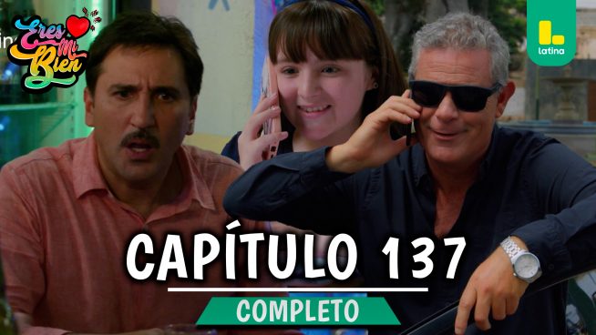 ERES MI BIEN – CAPÍTULO 137 COMPLETO: Viernes 27 de febrero