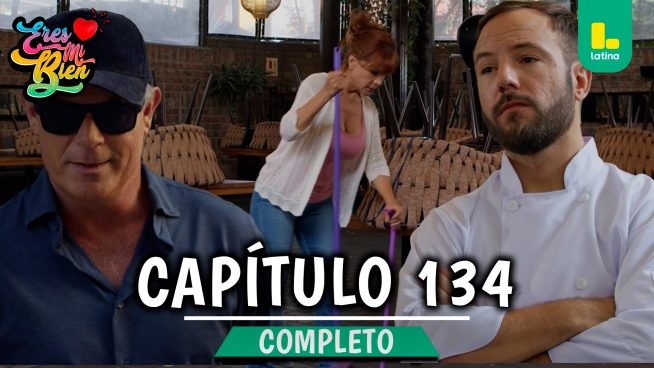 ERES MI BIEN – CAPÍTULO 134 COMPLETO: martes 24 de febrero