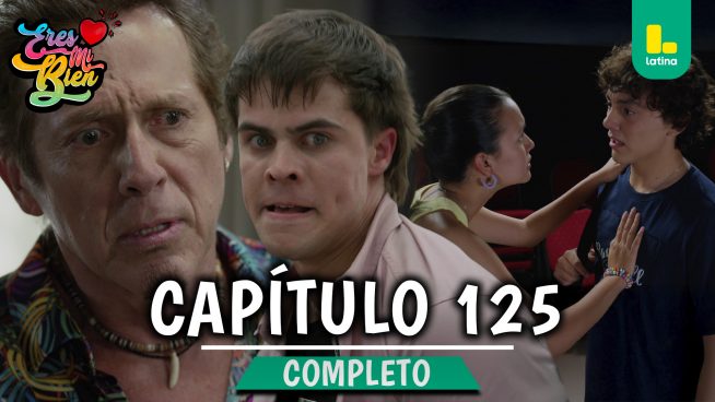 ERES MI BIEN – CAPÍTULO 125 COMPLETO: Miércoles 11 de febrero