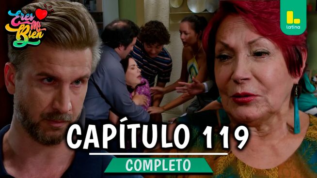 ERES MI BIEN – CAPÍTULO 119 COMPLETO:  Martes 3 de Febrero