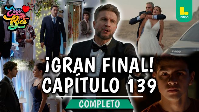 ERES MI BIEN – CAPÍTULO 139 COMPLETO: Martes 03 de marzo